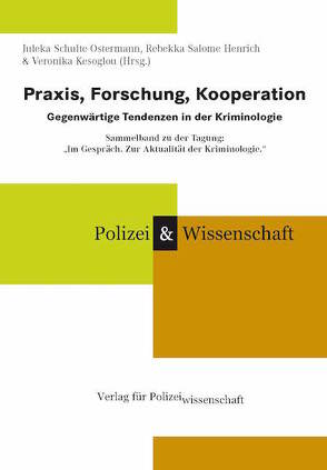 Praxis, Forschung, Kooperation – Gegenwärtige Tendenzen in der Kriminologie. von Kesoglou,  Veronika, Salome Henrich,  Rebekka, Schulte-Ostermann,  Juleka