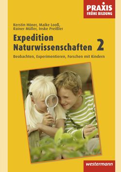 Praxis Frühe Bildung / Expedition Naturwissenschaften 2 von Höner,  Kerstin, Looß,  Maike, Mueller,  Rainer, Preisler,  Inske