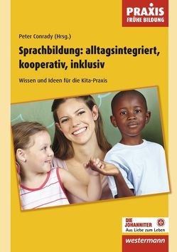 Praxis Frühe Bildung / Sprachbildung: alltagsintegriert, kooperativ, inklusiv von Conrady,  Peter