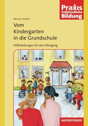 Praxis Frühe Bildung / Vom Kindergarten in die Grundschule von Bisdorf,  Marcel