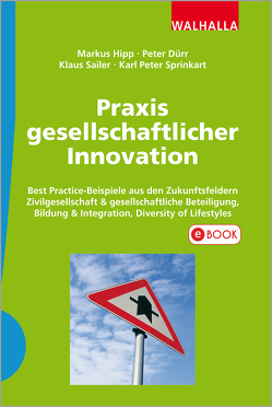 Praxis gesellschaftlicher Innovation von Dürr,  Peter, Hipp,  Markus, Sailer,  Klaus, Sprinkart,  Karl Peter