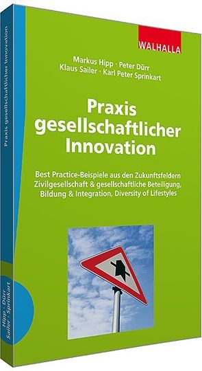 Praxis gesellschaftlicher Innovation von Dürr,  Peter, Hipp,  Markus, Sailer,  Klaus, Sprinkart,  Karl Peter