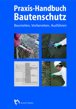 Praxis-Handbuch Bautenschutz von Appel,  Bodo, Bertels,  Michael, Dahmen,  Peter, Engel,  Jens, Fischinger,  Ralf, Fix,  Wilhelm, Gänsmantel,  Jürgen, Georgy,  Ingolf, Hölzen,  Franz-Josef, Keppeler,  Stephan, Kollmann,  Helmut, Remes,  Friedrich, Resch,  Michael, Rosenberger,  Thomas, Spirgatis,  Rainer, Teutenberg,  Heiko