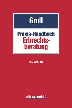 Praxis-Handbuch Erbrechtsberatung von Edenfeld,  Stefan, Endemann,  Thomas, Esser,  Antje, Fröhler,  Oliver, Grieger,  Wolfgang, Groll, Groll,  Klaus Michael, Grötsch,  Paul, Hoffmann,  Beate, Holzer,  Anna, Kindler,  Peter, Kränzle,  Michael, Krauss,  Hans-Frieder, Morgen,  Robert D. von, Muscheler,  Karlheinz, Nienaber,  Susanne, Rösler,  Matthias, Ruby,  Gerhard, Schulz,  Falk, Spickhoff,  Andreas, Stein,  Klaus, Steiner,  Anton, Trilsch,  Constanze