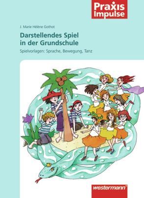 Praxis Impulse / Darstellendes Spiel in der Grundschule von Gothot,  J. Maria Helene