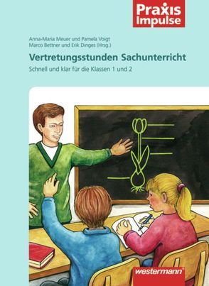 Praxis Impulse / Vertretungsstunden Sachunterricht von Bettner,  Marco, Dinges,  Erik, Meuer,  Anna-Maria, Voigt,  Pamela