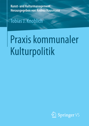 Praxis kommunaler Kulturpolitik von Knoblich,  Tobias J.