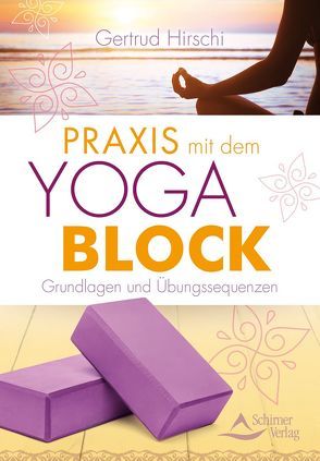 Praxis mit dem Yoga-Block von Hirschi,  Gertrud