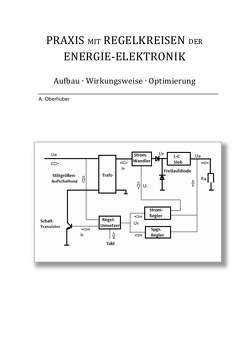 Praxis mit Regelkreisen der Energie-Elektronik von Oberhuber,  Alfred