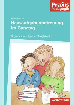 Hausaufgabenbetreuung im Ganztag von Grosche,  Jochen
