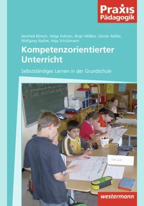 Praxis Pädagogik / Kompetenzorientierter Unterricht von Bönsch,  Manfred, Kohnen,  Helga, Möllers,  Birgit, Müller,  Günter, Nather,  Wolfgang, Schüürmann,  Anja