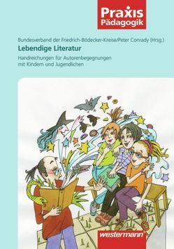 Praxis Pädagogik / Lebendige Literatur von Bundesverband der Friedrich-Bödecker-Kreise, Conrady,  Peter