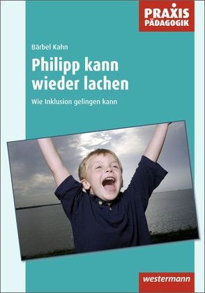 Praxis Pädagogik / Philipp kann wieder lachen von Kahn,  Bärbel