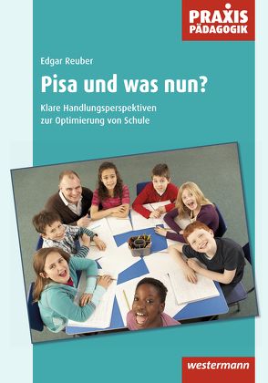 Praxis Pädagogik / Pisa – und was nun? von Reuber,  Edgar