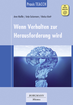 Praxis TEACCH: Wenn Verhalten zur Herausforderung wird von Häußler,  Anne, Kiwitt,  Markus, Tuckermann,  Antje