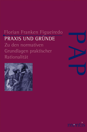 Praxis und Gründe von Figueredo,  Florian Franken