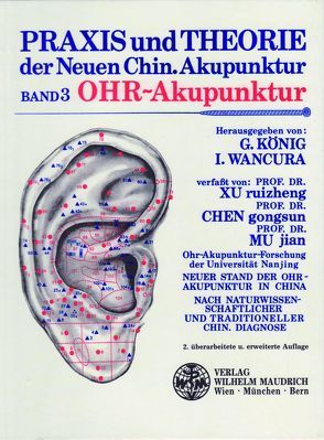 Praxis und Theorie der neuen chinesischen Akupunktur / Ohr-Akupunktur von Chen,  Gongsun, König,  Georg, Mu,  Jian, Wancura,  Ingrid, Xu,  Ruizheng