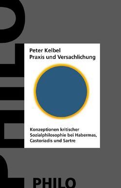 Praxis und Versachlichung von Kelbel,  Peter