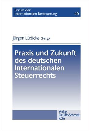 Praxis und Zukunft des deutschen Internationalen Steuerrechts von Lüdicke,  Jürgen