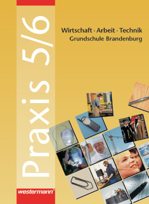 Praxis – WAT / Praxis – WAT: Wirtschaft / Arbeit / Technik für das 5. und 6. Schuljahr in Brandenburg