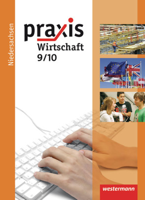 Praxis Wirtschaft – Ausgabe 2009 für das Grundniveau in Niedersachsen von Eggert,  Katrin, Hübner,  Manfred, Imhof,  Ursel, Kaminski,  Hans, Pech,  Maida, Reuter-Kaminski,  Ortrud