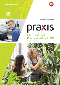 Praxis Wirtschaft und Kommunikation – Ausgabe 2019 für Mittelschulen in Bayern von Bartosch,  Isabella, Böttcher,  Christine, Czerney,  Antje, Mann,  Elisabeth, Pösl,  Elisabeth