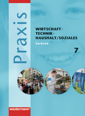 Praxis – WTH / Soziales: Wirtschaft / Technik / Haushalt und Soziales für die Oberschulen in Sachsen- Ausgabe 2008 von Friebel,  Stephan, Holfeld,  Ursula, Hübner,  Manfred, Imhof,  Ursel, Kaminski,  Hans, Künstner,  Robert, Malz,  Simone, Pech,  Maida, Raker,  Martina, Reuter-Kaminski,  Ortrud