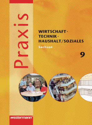 Praxis – WTH / Soziales: Wirtschaft / Technik / Haushalt und Soziales für die Oberschulen in Sachsen- Ausgabe 2008 von Friebel,  Stephan, Holfeld,  Ursula, Hübner,  Manfred, Imhof,  Ursel, Kaminski,  Hans, Künstner,  Robert, Malz,  Simone, Pech,  Maida, Raker,  Martina, Reuter-Kaminski,  Ortrud