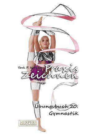 Praxis Zeichnen – Übungsbuch 20: Gymnastik von Herpers,  York P.