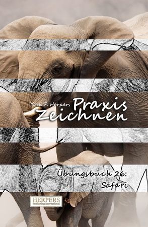 Praxis Zeichnen – Übungsbuch 26: Safari von Herpers,  York P.