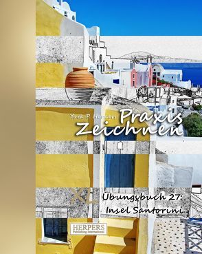 Praxis Zeichnen – XL Übungsbuch 27: Insel Santorini von Herpers,  York P.