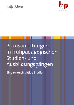 Praxisanleitungen in frühpädagogischen Studien- und Ausbildungsgängen von Scheer,  Katja