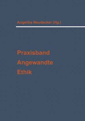 Praxisband Angewandte Ethik von Neudecker,  Angelika