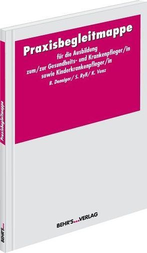 Praxisbegleitmappe für die Ausbildung zum/zur Gesundheits- und Krankenpfleger/in bzw. Kinderkrankenpfleger/in von Denniger,  Britta, Ryll,  Sylvia, Venz,  Kathrin