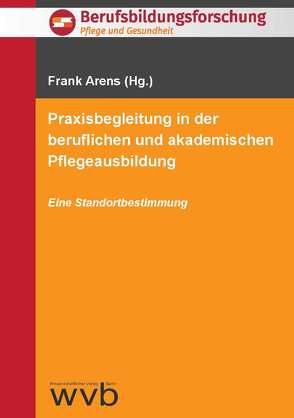 Praxisbegleitung in der beruflichen und akademischen Pflegeausbildung von Arens,  Frank, Ertl-Schmuck,  Roswitha, Evers,  Thomas