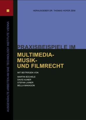 Praxisbeispiele im Multimedia-, Musik- und Filmrecht von Hofer Zeni,  Thomas