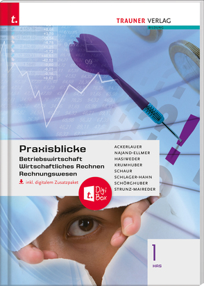 Praxisblicke 1 HAS – Betriebswirtschaft, Wirtschaftliches Rechnen, Rechnungswesen inkl. digitalem Zusatzpaket von Ackerlauer,  Irene, Hasiweder,  Elisabeth, Krumhuber,  Rainer, Najand-Ellmer,  Monika, Schaur,  Erwin, Schlager-Hahn,  Eva-Maria, Schörghuber,  Manfred, Strunz-Maireder,  Edith