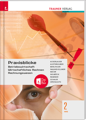 Praxisblicke 2 HAS – Betriebswirtschaft, Wirtschaftliches Rechnen, Rechnungswesen + TRAUNER-DigiBox von Ackerlauer,  Irene, Austerhuber,  Elke, Berlinger,  Roland, Maier,  Herlinde, Najand-Ellmer,  Monika, Neuböck,  Astrid, Rammer,  Elke, Schaur,  Erwin, Springsits,  Dagmar