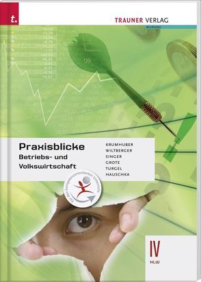 Praxisblicke – Betriebs- und Volkswirtschaft IV HLW von Grote,  Christian, Hauschka,  Martina, Krumhuber,  Rainer, Singer,  Doris, Turgel,  Cosima, Wiltberger,  Eva