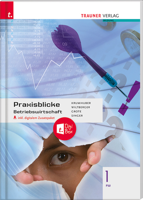 Praxisblicke – Betriebswirtschaft 1 FW inkl. digitalem Zusatzpaket von Grote,  Christian, Krumhuber,  Rainer, Singer,  Doris, Wiltberger4,  Eva