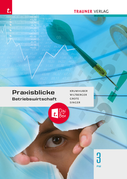 Praxisblicke – Betriebswirtschaft 3 FW + TRAUNER-DigiBox von Grote,  Christian, Krumhuber,  Rainer, Singer,  Doris, Wiltberger,  Eva