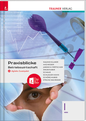 Praxisblicke – Betriebswirtschaft I HAK + digitales Zusatzpaket von Hasiweder,  Elisabeth, Jarosch-Frötscher,  Carla, Krumhuber,  Rainer, Najand-Ellmer,  Monika, Schaur,  Erwin, Schlager-Hahn,  Eva-Maria, Schörghuber,  Manfred, Strunz-Maireder,  Edith