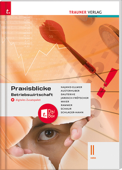 Praxisblicke – Betriebswirtschaft II HAK + digitales Zusatzpaket von Austerhuber,  Elke, Dauterive,  Monika, Jarosch-Frötscher,  Carla, Maier,  Herlinde, Najand-Ellmer,  Monika, Rammer,  Elke, Schaur,  Erwin, Schlager-Hahn,  Eva-Maria