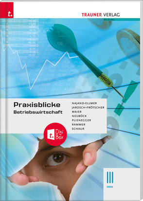 Praxisblicke – Betriebswirtschaft III HAK + digitales Zusatzpaket von Jarosch-Frötscher,  Rita-Carla, Maier,  Herlinde, Najand-Ellmer,  Monika, Neuböck,  Astrid, Plienegger,  Evelyn, Rammer,  Elke, Schaur,  Erwin