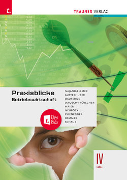 Praxisblicke – Betriebswirtschaft IV HAK + TRAUNER-DigiBox von Austerhuber,  Elke, Dauterive,  Monika, Jarosch-Frötscher,  Carla, Maier,  Herlinde, Najand-Ellmer,  Monika, Neuböck,  Astrid, Plienegger,  Evelyn, Rammer,  Elke, Schaur,  Erwin