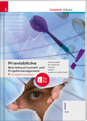 Praxisblicke – Betriebswirtschaft und Projektmanagement I HLW inkl. digitalem Zusatzpaket von Grote,  Christian, Jarosch-Frötscher,  Rita-Carla, Krumhuber,  Rainer, Singer,  Doris, Wiltberger-Krasel,  Eva