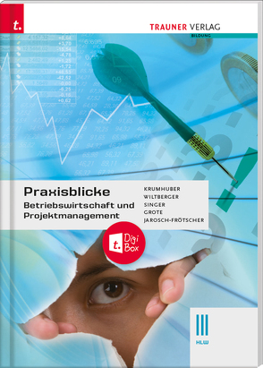 Praxisblicke – Betriebswirtschaft und Projektmanagement III HLW + digitales Zusatzpaket von Grote,  Christian, Jarosch-Frötscher,  Rita-Carla, Krummhuber,  Rainer, Singer,  Doris, Wiltberger,  Eva