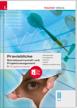 Praxisblicke – Betriebswirtschaft und Projektmanagement III HLW inkl. digitalem Zusatzpaket von Grote,  Christian, Jarosch-Frötscher,  Rita-Carla, Krumhuber,  Rainer, Singer,  Doris, Wiltberger,  Eva