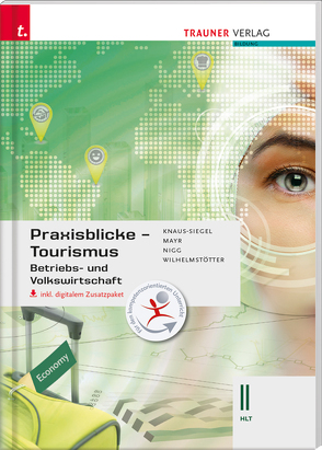 Praxisblicke Tourismus – Betriebs- und Volkswirtschaft II HLT inkl. digitalem Zusatzpaket von Jarosch-Frötscher,  Carla, Knaus-Siegel,  Birgit, Mayr,  Helga, Nigg,  Christina, Wilhelmstötter,  Michael