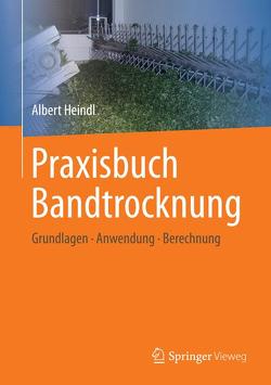 Praxisbuch Bandtrocknung von Heindl,  Albert